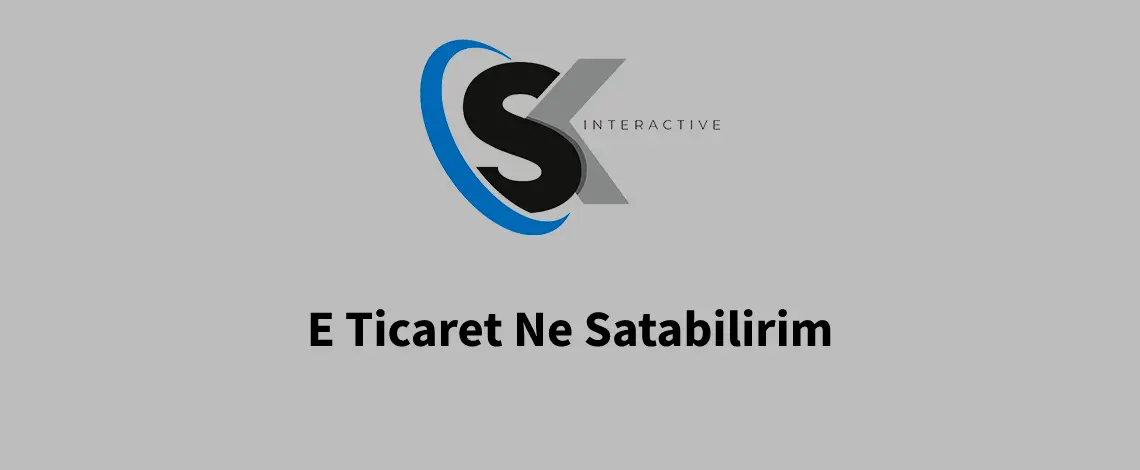 E Ticaret Ne Satabilirim E Ticaret Ne Satabilirim