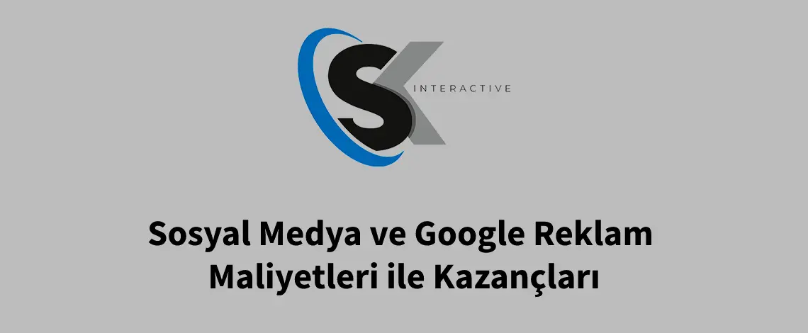 Sosyal Medya ve Google Reklam Maliyetleri ile Kazançları Sosyal Medya ve Google Reklam Maliyetleri ile Kazançları